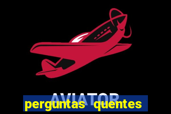 perguntas quentes para whatsapp